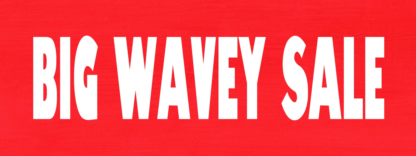 BIG WAVEY SALE