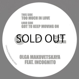 OLGA MAKOVETSKAYA feat. INCOGNITO - TOO MUCH IN LOVE / GOT TO KEEP MOVING ON