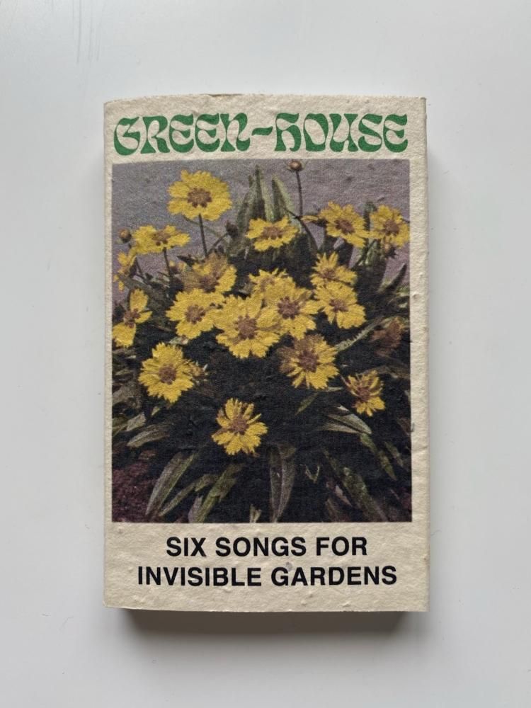 Six Songs for Invisible Gardens / Green - House 